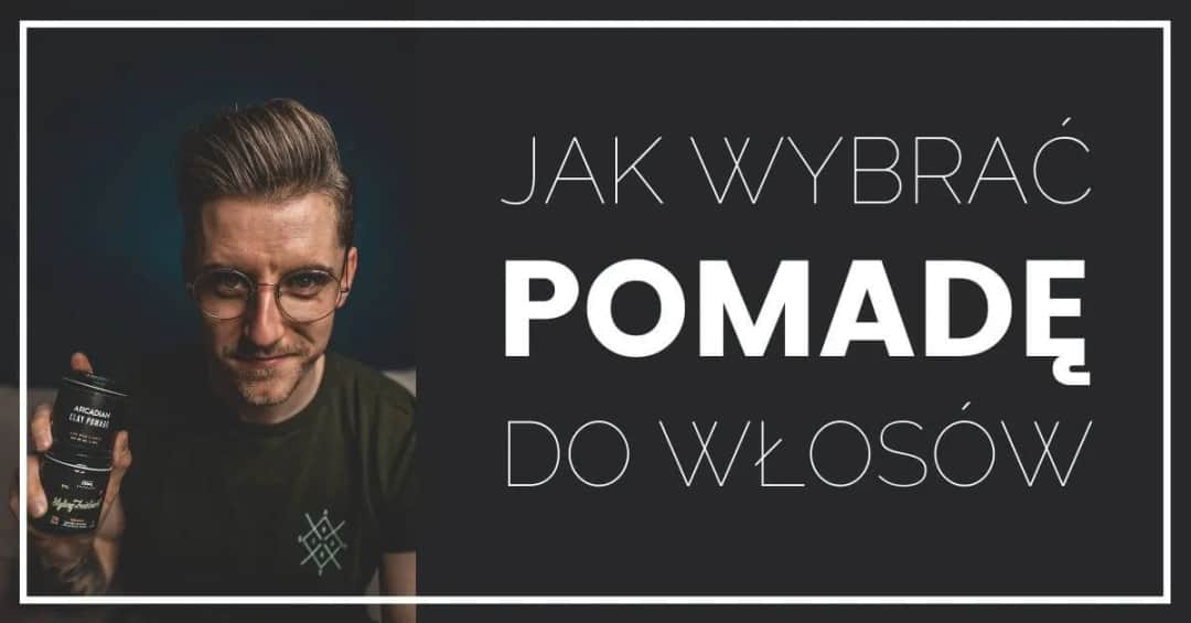 Jaką pomadę do włosów wybrać, aby uniknąć błędów w stylizacji?