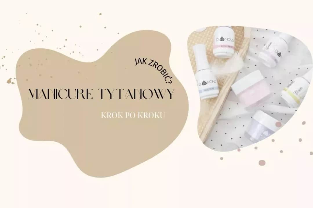 Jak samemu zrobić manicure tytanowy i uniknąć najczęstszych błędów